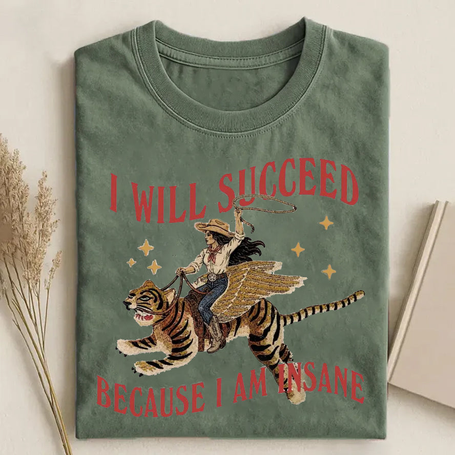I will succeed because I am insane T-Shirt