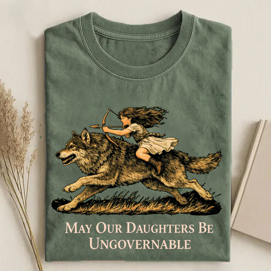 May Our Daughters Be Ungovernable T-Shirt