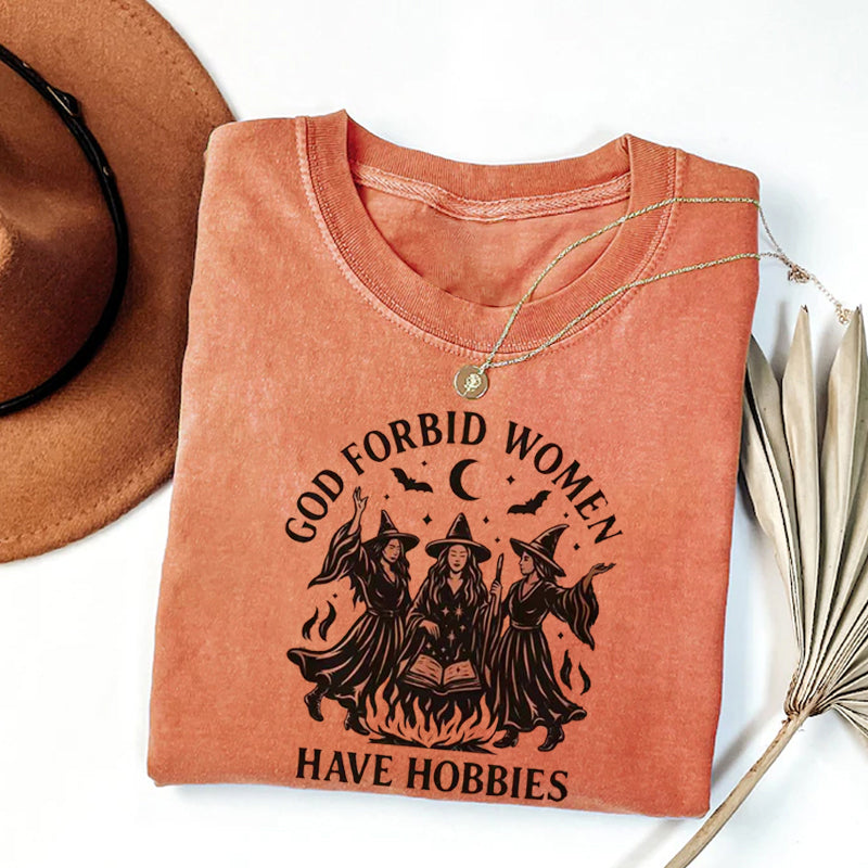 God Forbid Women Have Hobbies T-shirt
