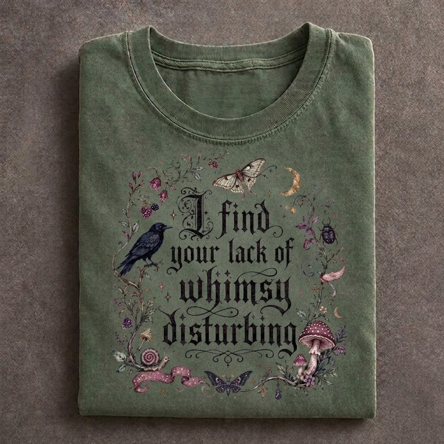I Find Your Lack Of Whimsy Disturbing T-shirt