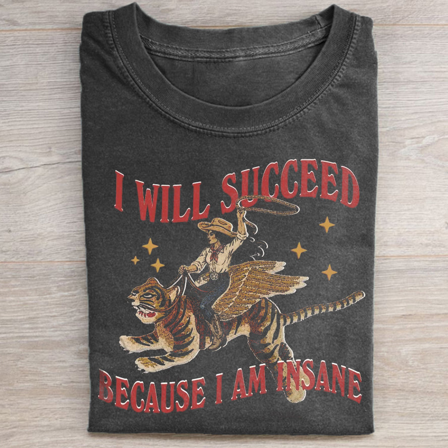 I will succeed because I am insane T-Shirt