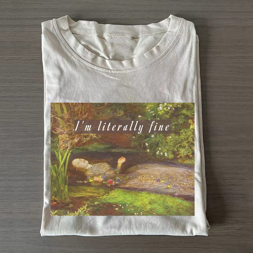 I'm Literally Fine T Shirt