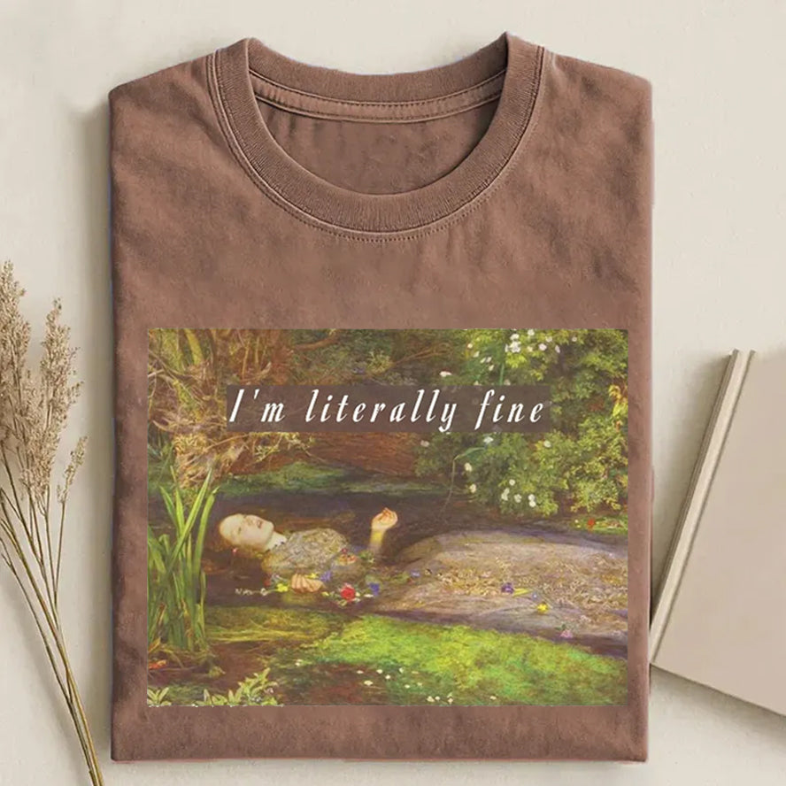 I'm Literally Fine T Shirt