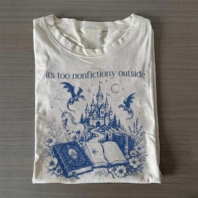 It's Too Nonfictiony Outside T-shirt
