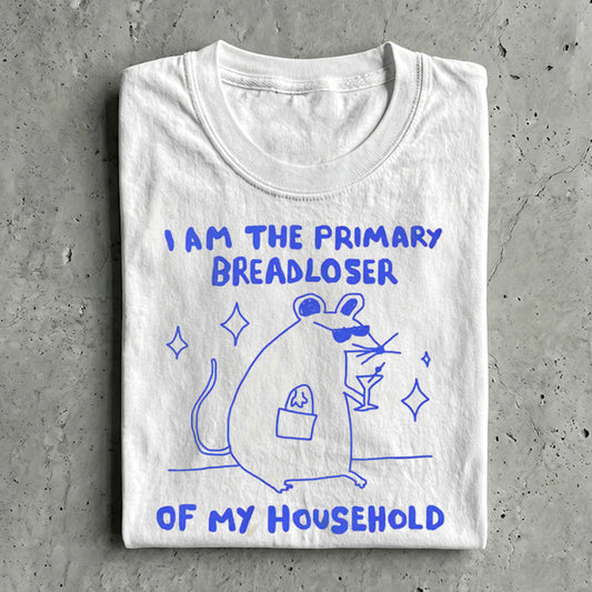 i am the primary breadloser of my household T-shirt