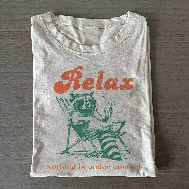 Relax Nothing Is Under Control T-shirt