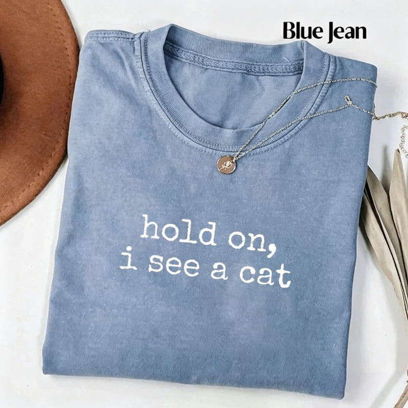 Hold On I See A Cat T-shirt