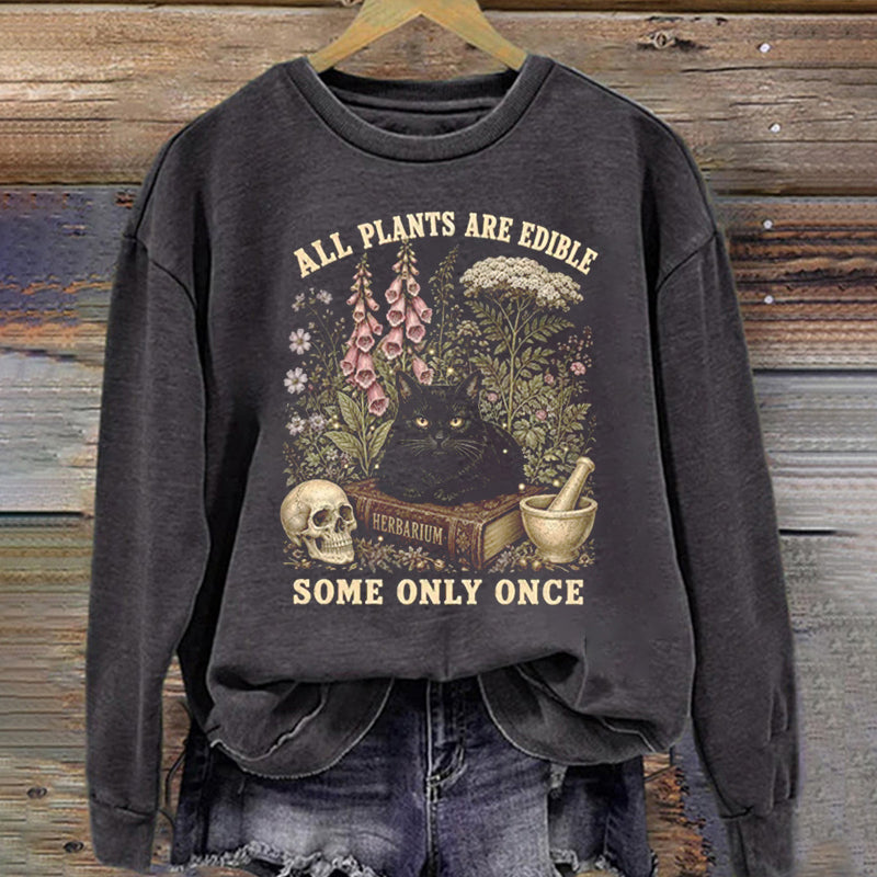 All Plants Are Edible Some Only Once Sweatshirt