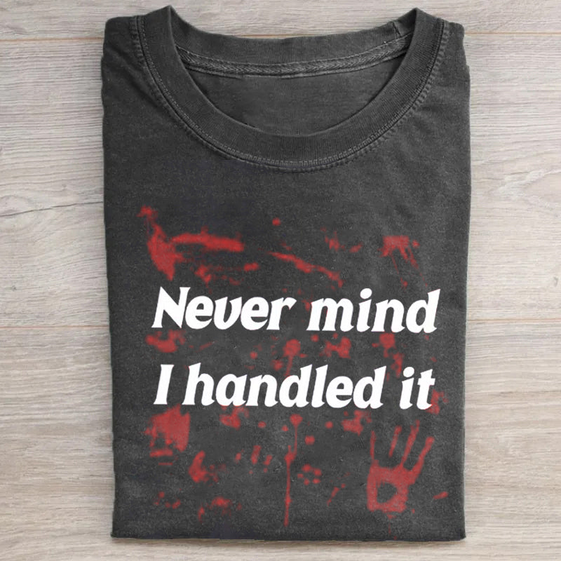 Never Mind I Handle It T-shirt