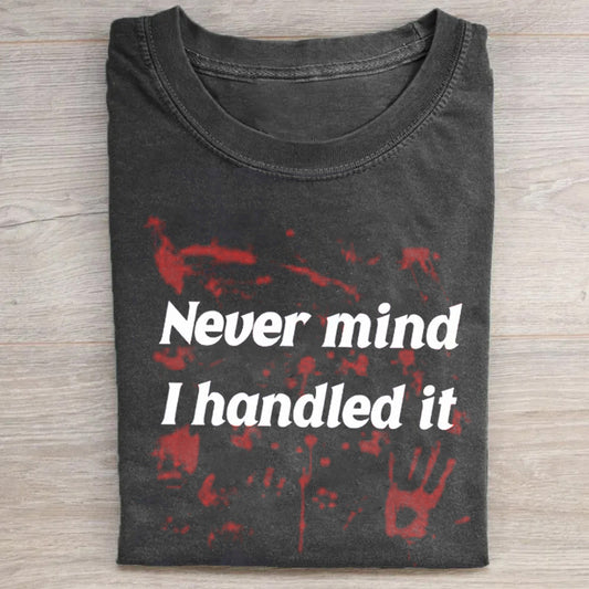 Never Mind I Handle It T-shirt