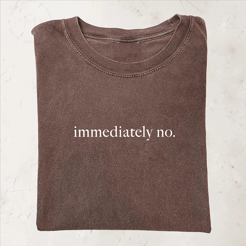 Immediately No T-shirt