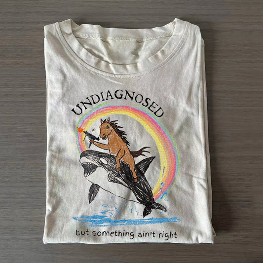 Sarcastic Undiagnosed But Something Ain't Right T-shirt