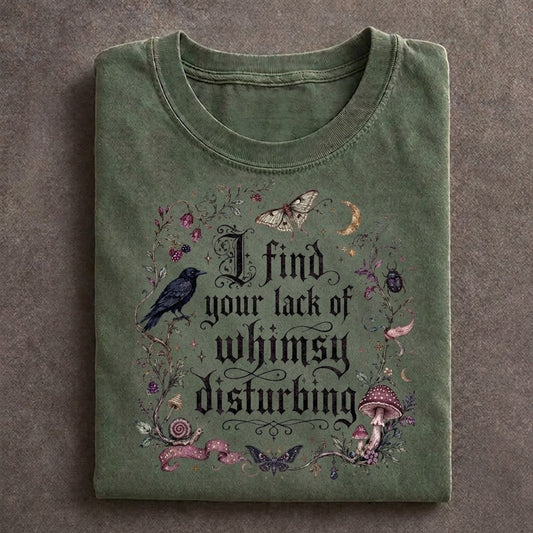 I Find Your Lack Of Whimsy Disturbing T-shirt