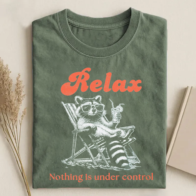 Relax Nothing Is Under Control T-shirt