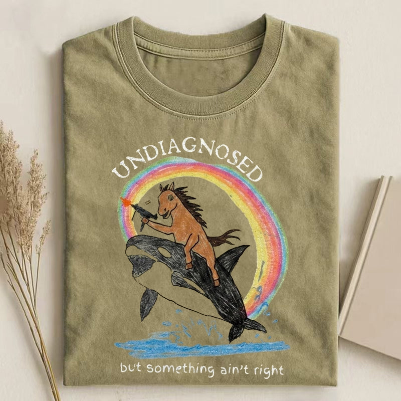 Sarcastic Undiagnosed But Something Ain't Right T-shirt