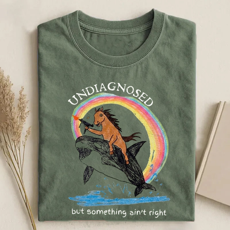 Sarcastic Undiagnosed But Something Ain't Right T-shirt