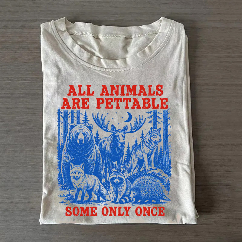 All Animals Are Pettable Some Only Once T-shirt