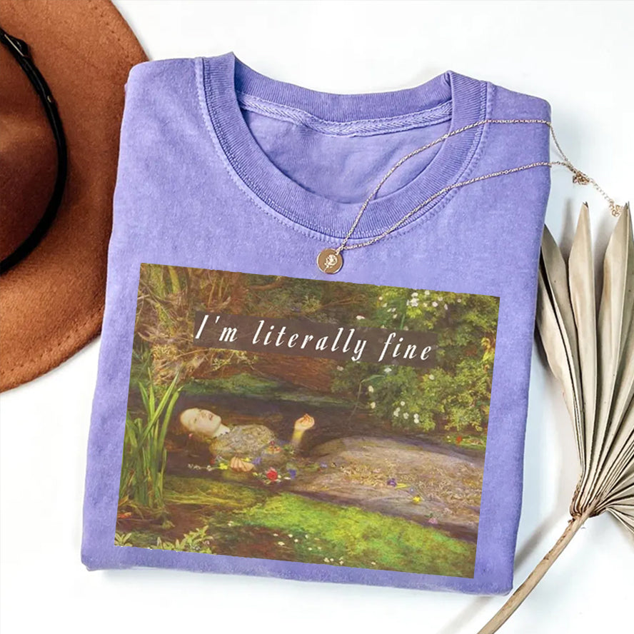 I'm Literally Fine T Shirt