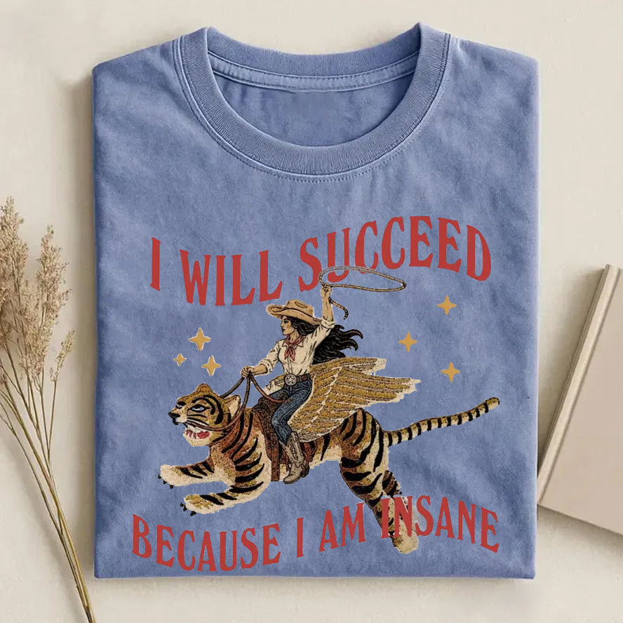 I will succeed because I am insane T-Shirt