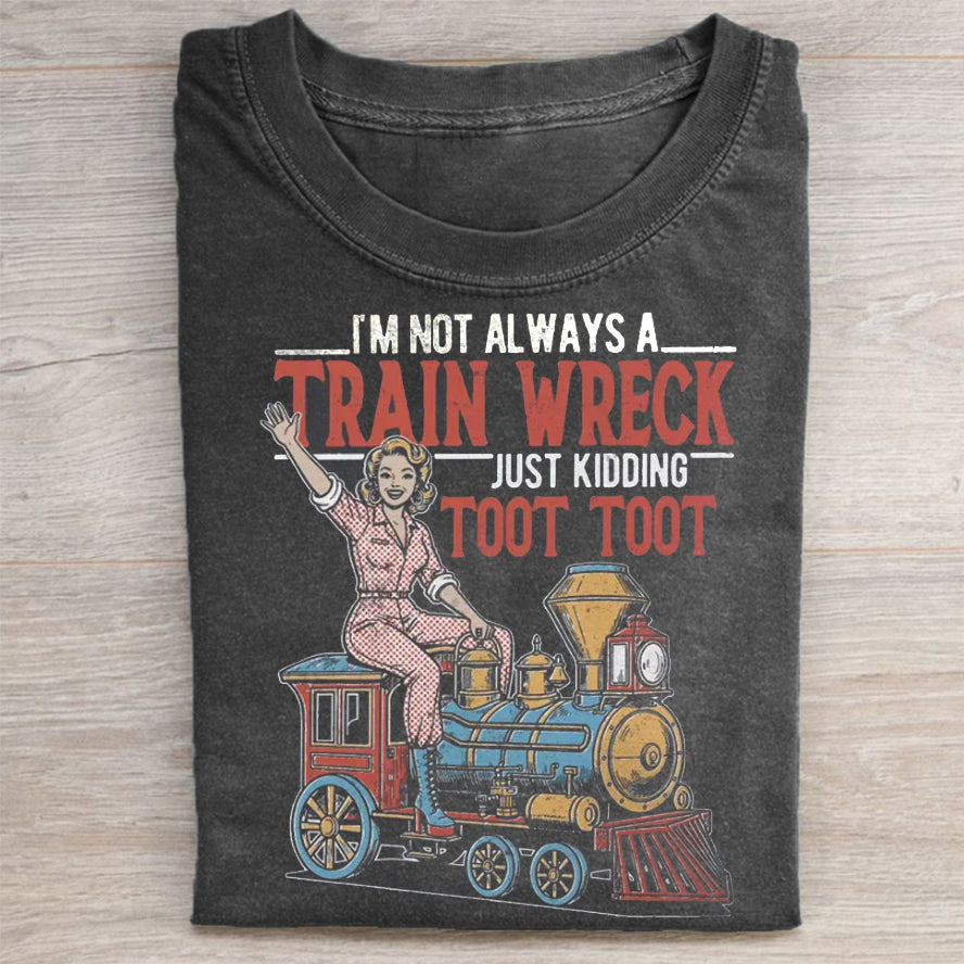 I'm not always a train wreck T-shirt